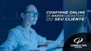 Confirme online os dados cadastrais do seu cliente