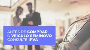 Antes de comprar veículo seminovo consulte IPVA