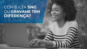 Consulta SNG ou Gravame tem diferença