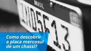 Como descobrir a Placa Mercosul de um chassi