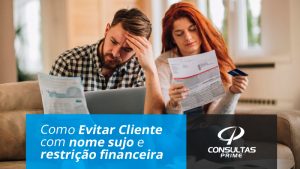 Como Evitar Cliente com nome sujo e Restrição Financeira