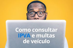 Como consultar IPVA e multas de veiculo