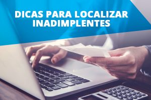 Dicas para localizar dados cadastrais de inadimplentes