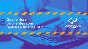 Qual o risco de clientes com Restrição Financeira ?