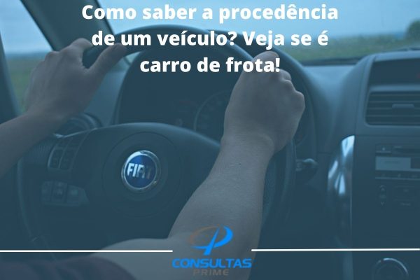 Como Saber A Procedência De Um Veículo Veja Se O Veículo é De Frota Consultas Prime 1282